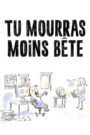 Tu mourras moins bête