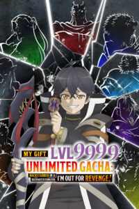 My Gift Lvl 9999 Unlimited Gacha: Backstabbed in a Backwater Dungeon, I’m Out for Revenge!